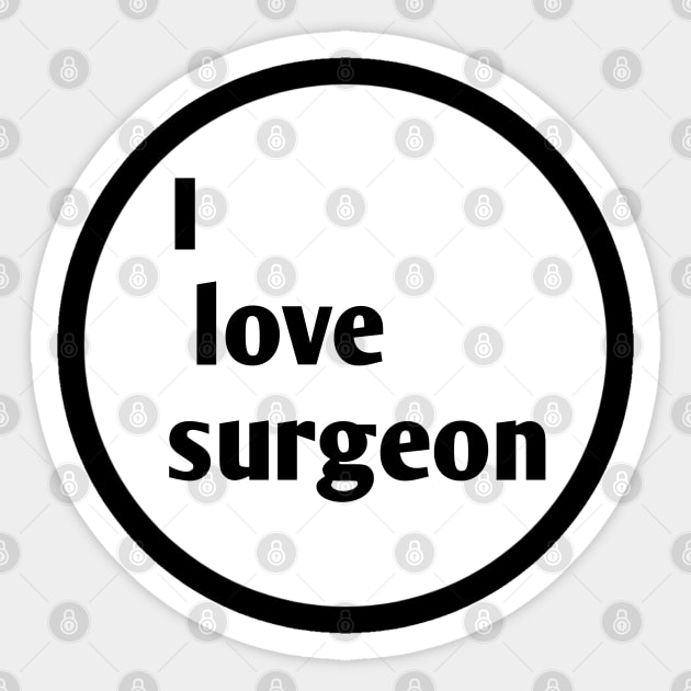 I love surgeon Sticker by Spaceboyishere